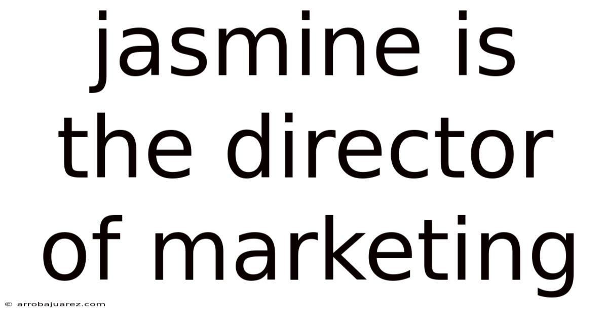 Jasmine Is The Director Of Marketing