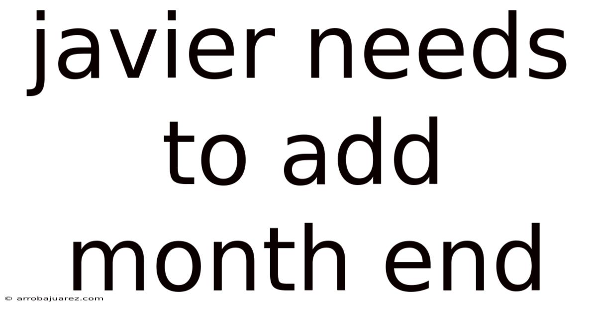 Javier Needs To Add Month End