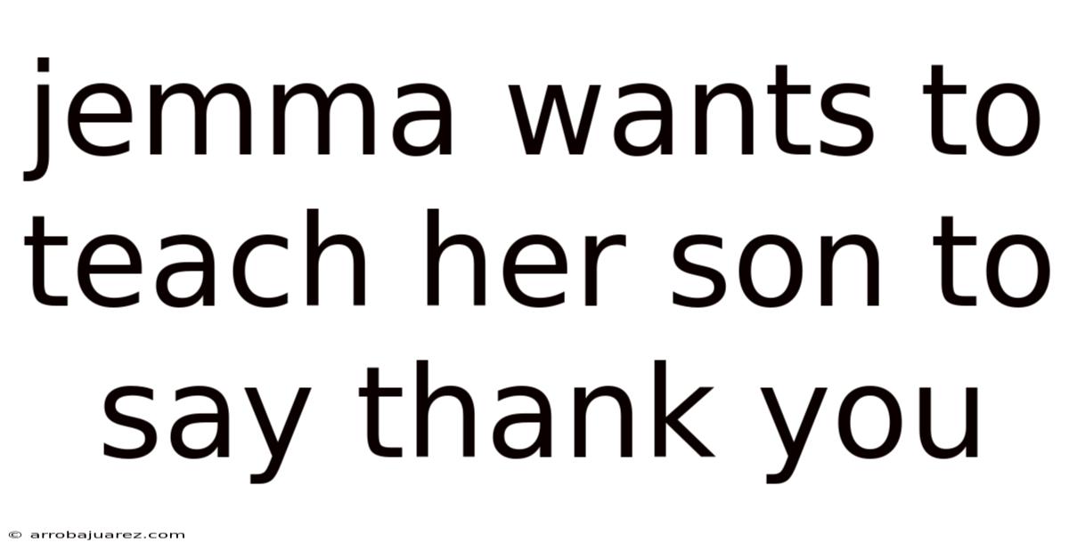 Jemma Wants To Teach Her Son To Say Thank You