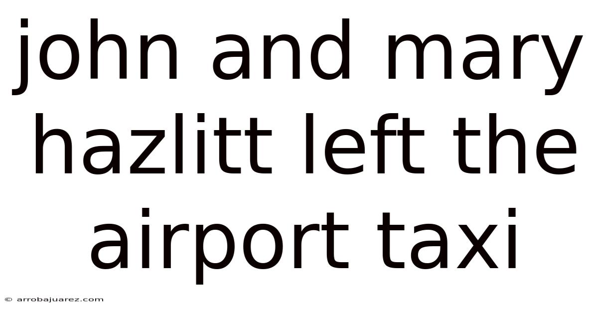 John And Mary Hazlitt Left The Airport Taxi