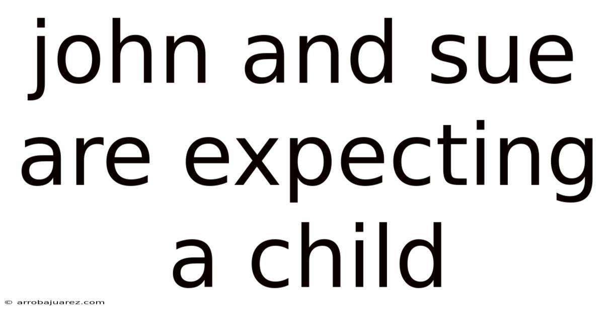 John And Sue Are Expecting A Child