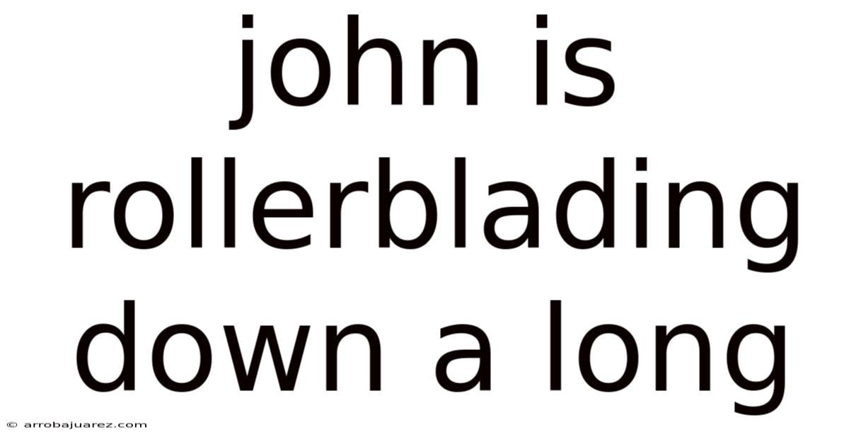 John Is Rollerblading Down A Long