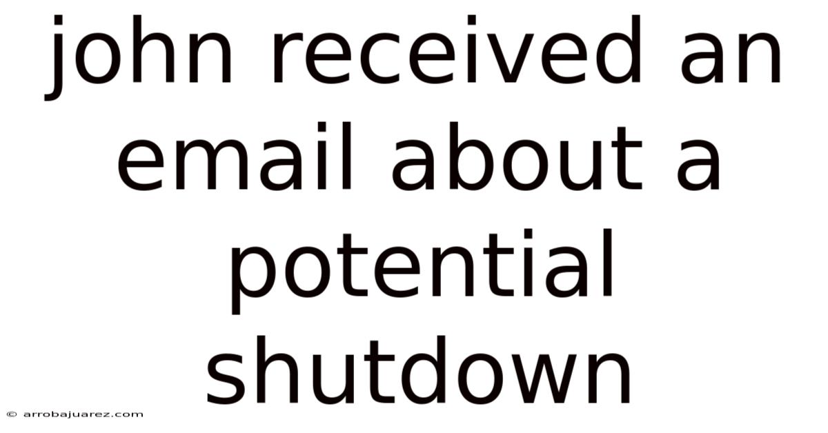 John Received An Email About A Potential Shutdown