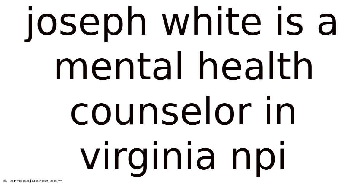 Joseph White Is A Mental Health Counselor In Virginia Npi