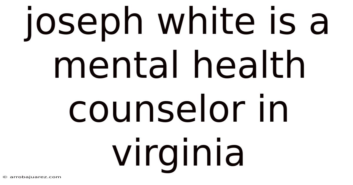 Joseph White Is A Mental Health Counselor In Virginia