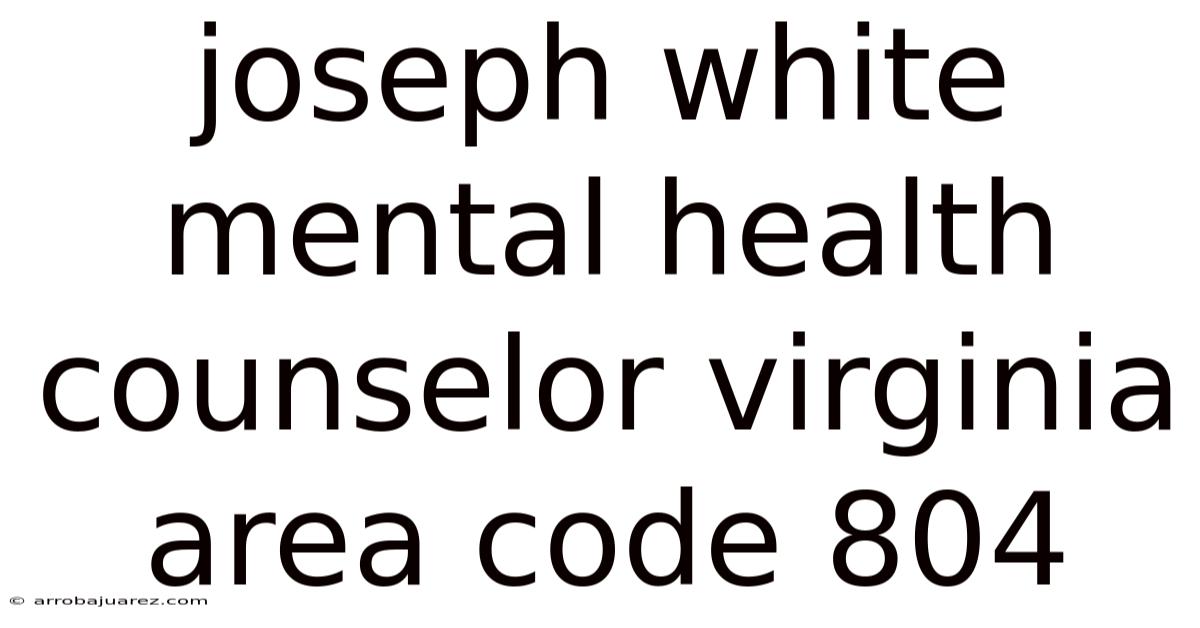 Joseph White Mental Health Counselor Virginia Area Code 804