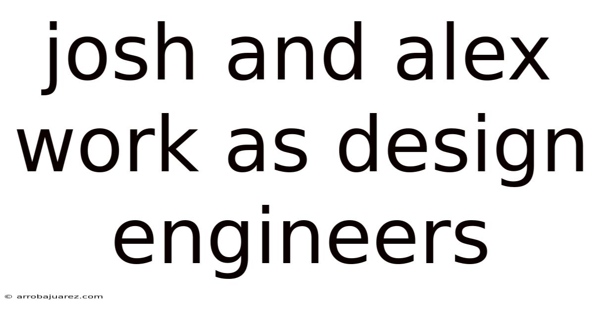 Josh And Alex Work As Design Engineers