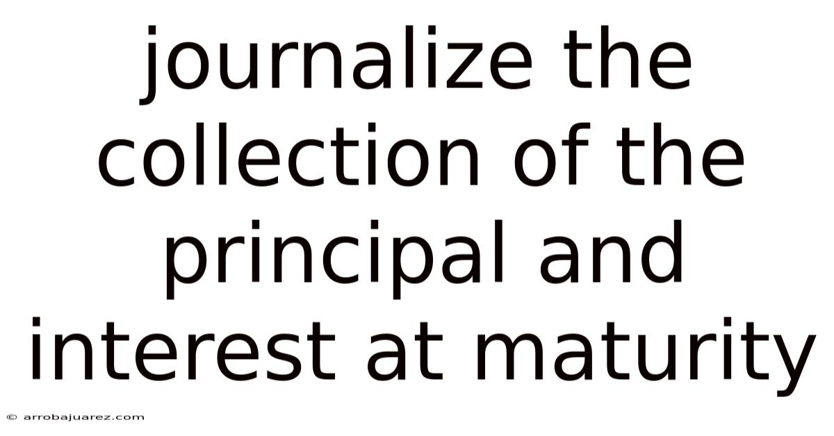 Journalize The Collection Of The Principal And Interest At Maturity