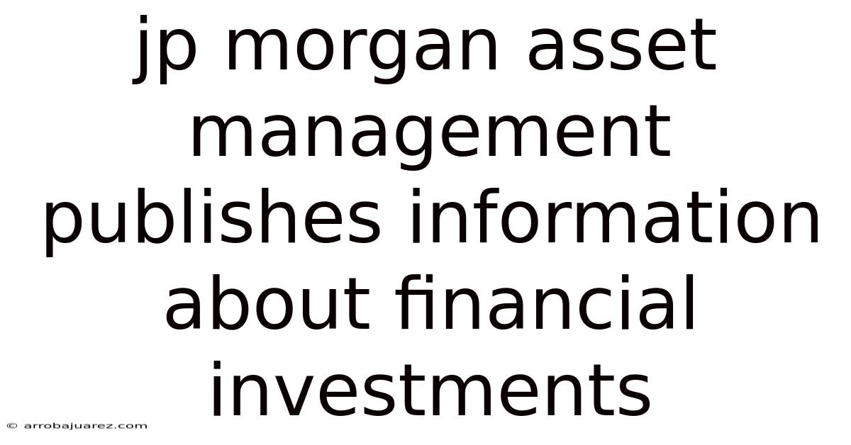 Jp Morgan Asset Management Publishes Information About Financial Investments
