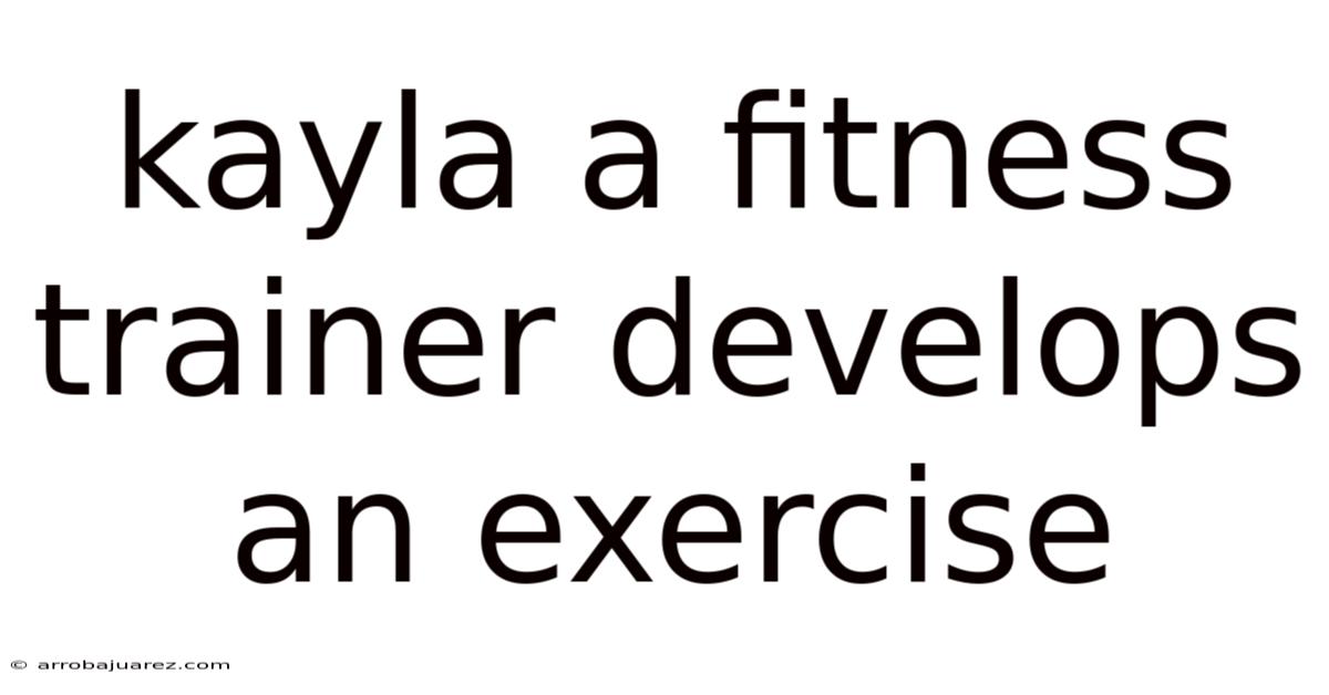 Kayla A Fitness Trainer Develops An Exercise