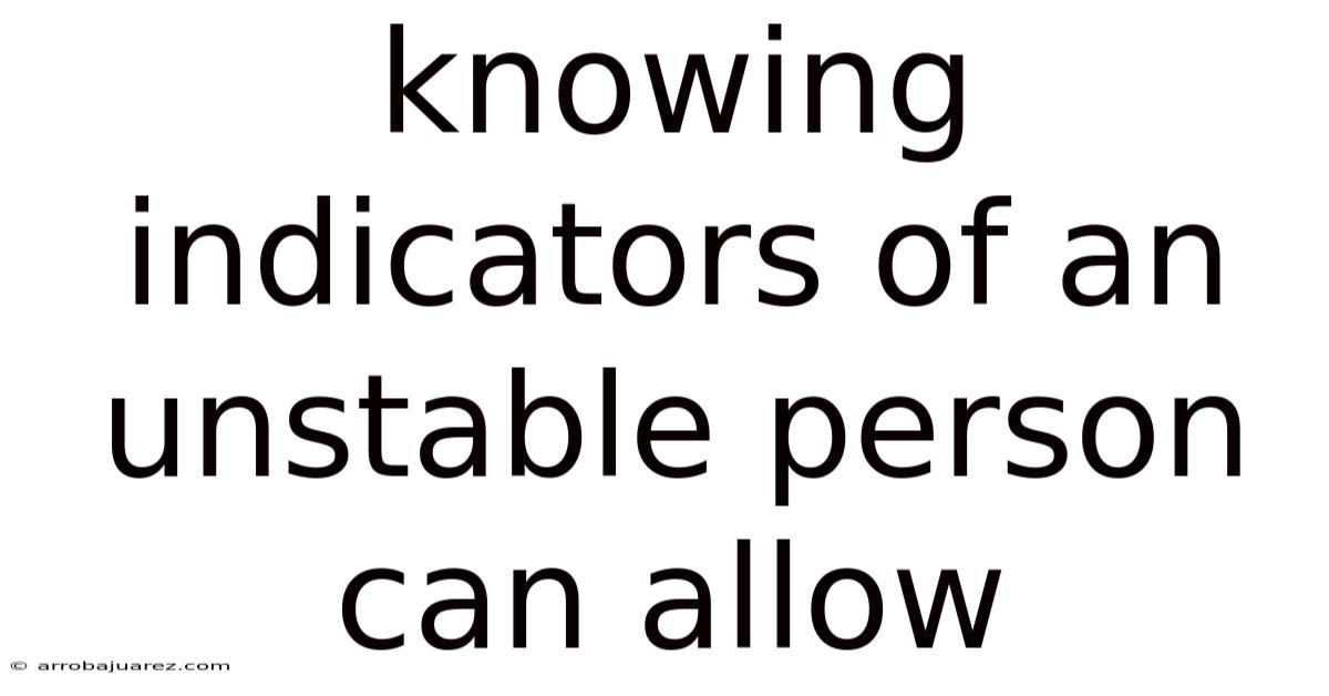 Knowing Indicators Of An Unstable Person Can Allow