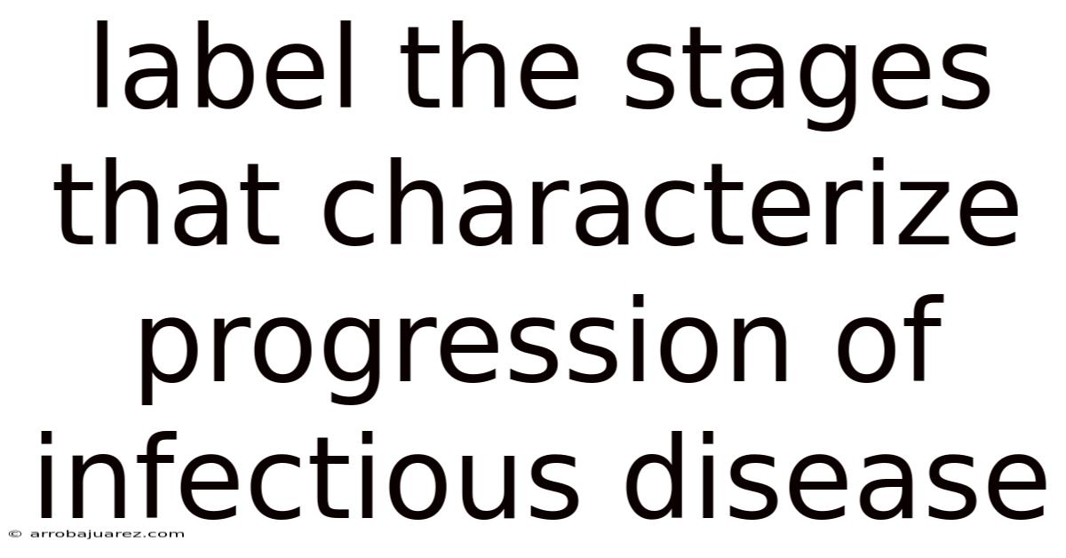 Label The Stages That Characterize Progression Of Infectious Disease