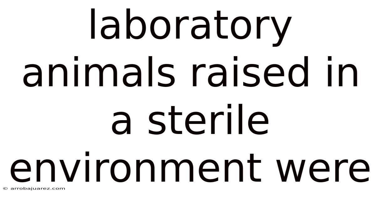 Laboratory Animals Raised In A Sterile Environment Were