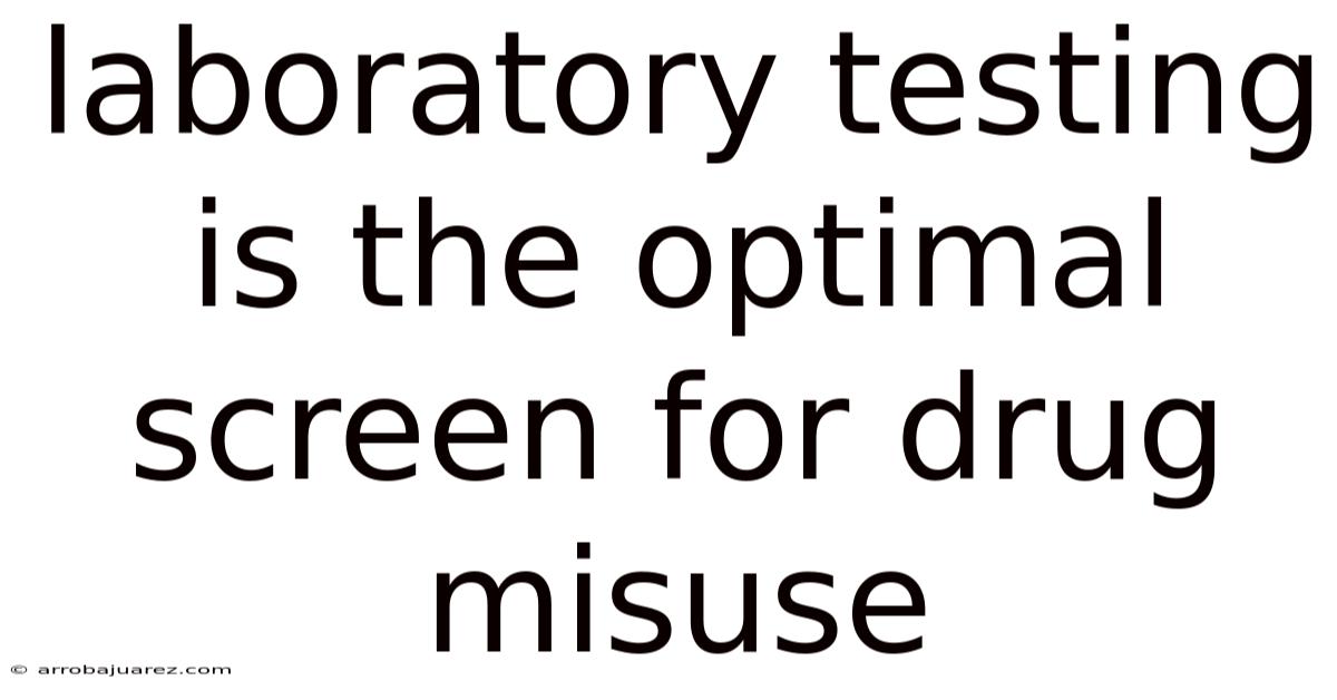 Laboratory Testing Is The Optimal Screen For Drug Misuse