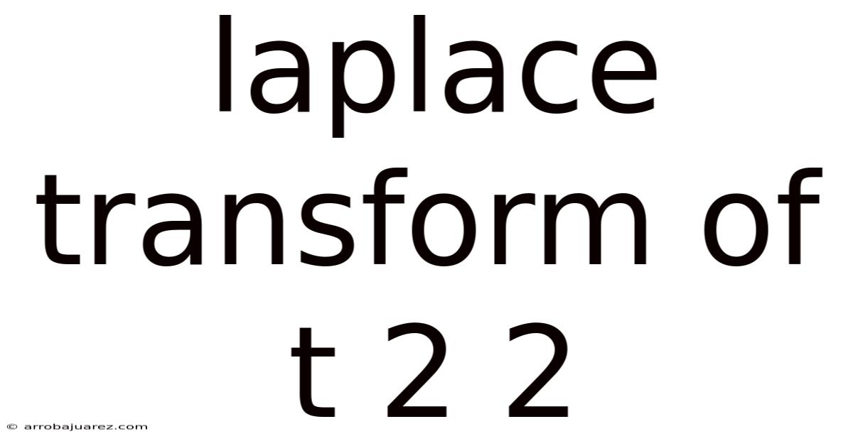Laplace Transform Of T 2 2