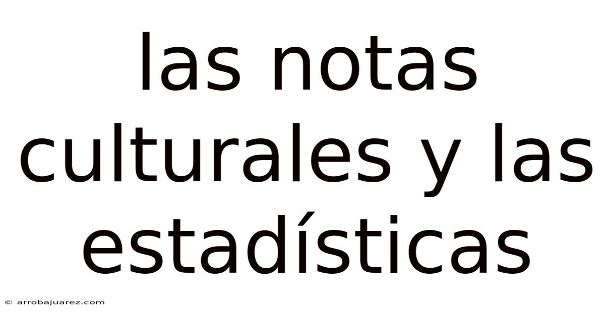 Las Notas Culturales Y Las Estadísticas