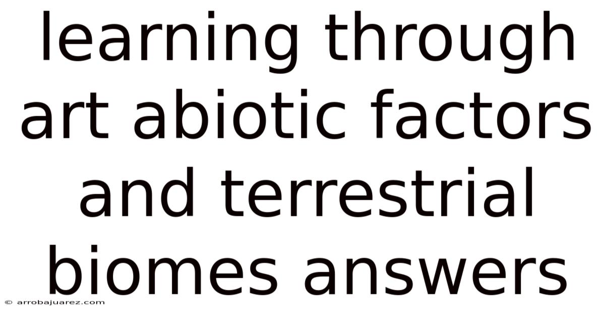 Learning Through Art Abiotic Factors And Terrestrial Biomes Answers