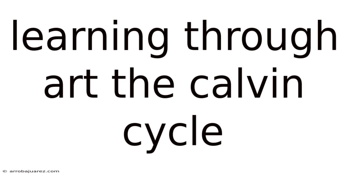 Learning Through Art The Calvin Cycle