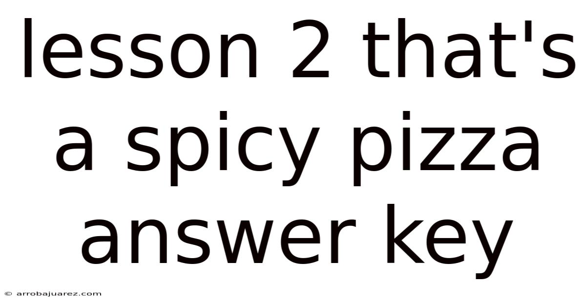Lesson 2 That's A Spicy Pizza Answer Key