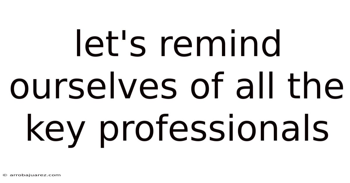 Let's Remind Ourselves Of All The Key Professionals