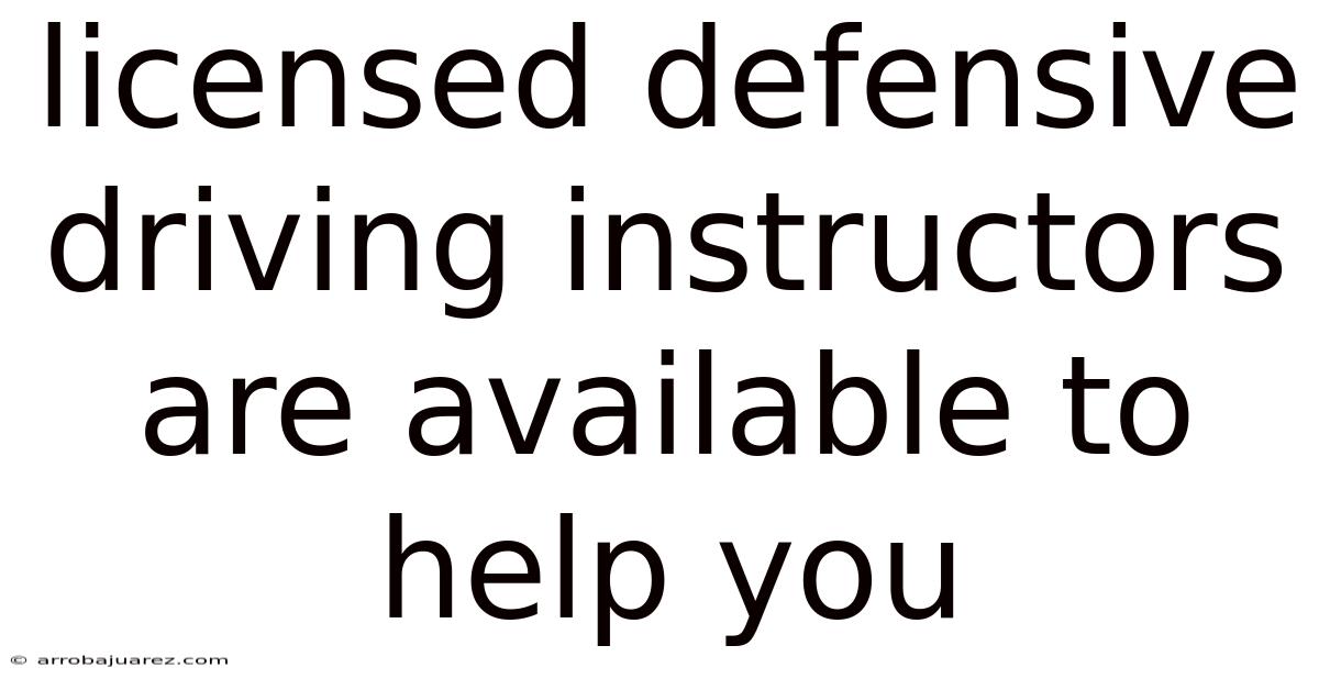 Licensed Defensive Driving Instructors Are Available To Help You