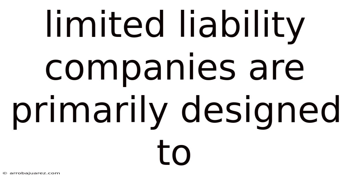 Limited Liability Companies Are Primarily Designed To