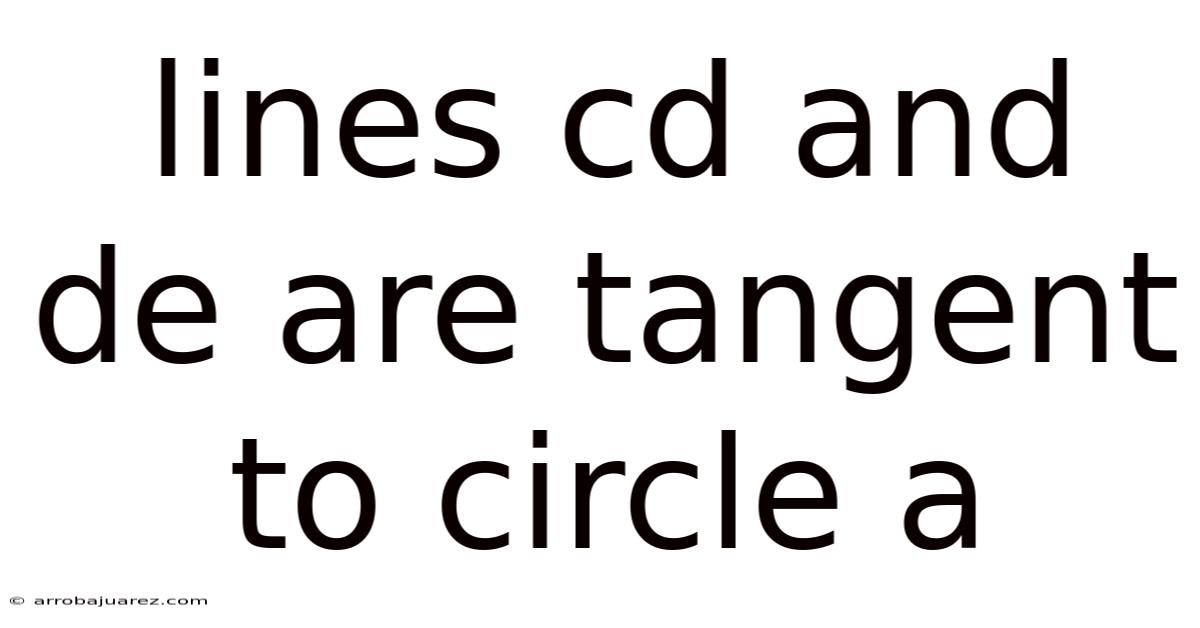 Lines Cd And De Are Tangent To Circle A