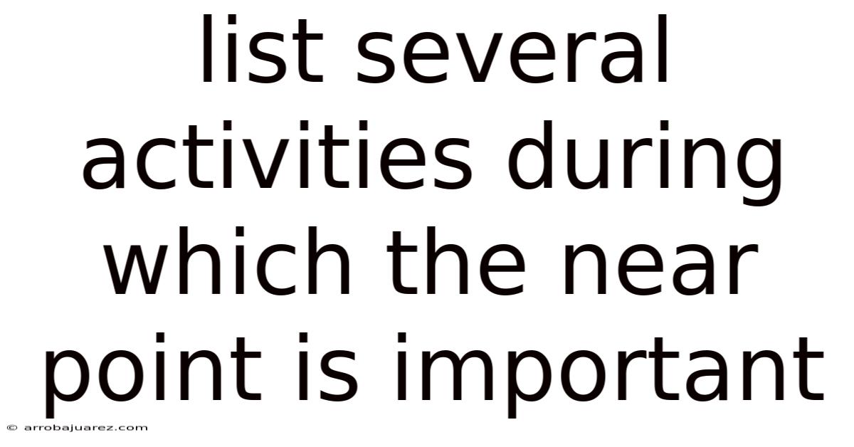 List Several Activities During Which The Near Point Is Important