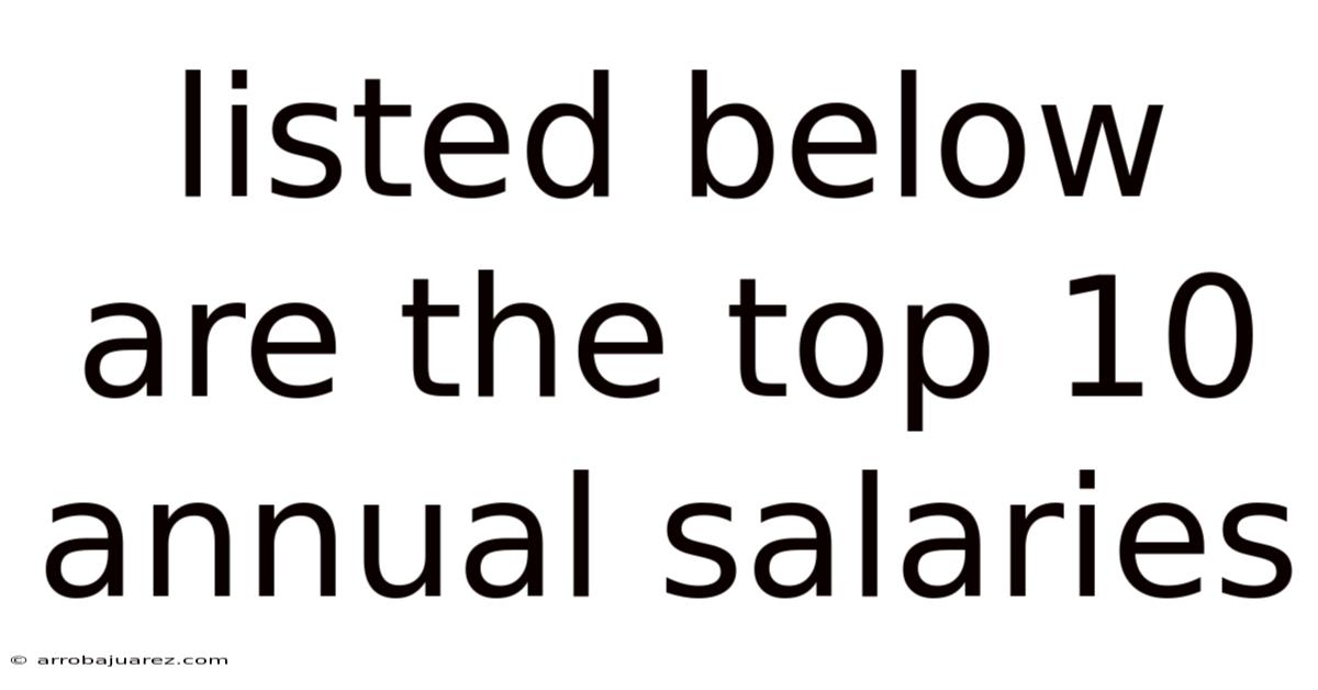 Listed Below Are The Top 10 Annual Salaries