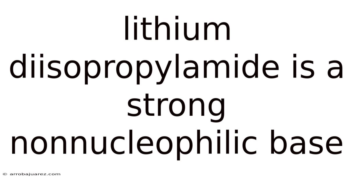 Lithium Diisopropylamide Is A Strong Nonnucleophilic Base