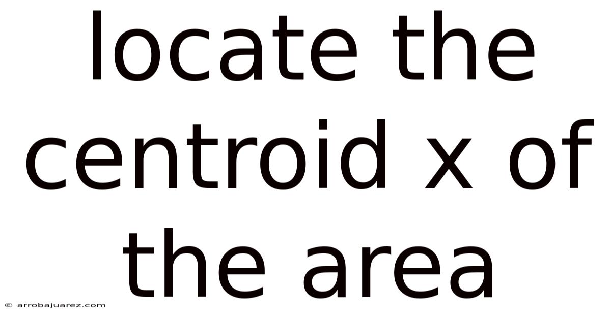 Locate The Centroid X Of The Area