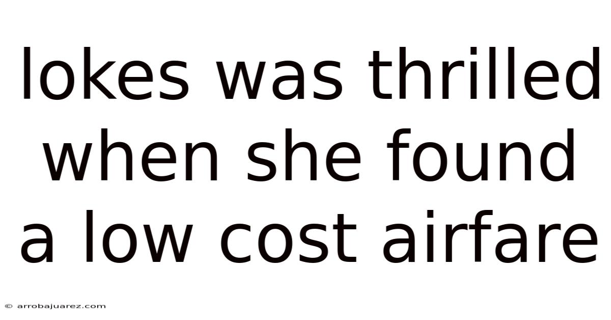 Lokes Was Thrilled When She Found A Low Cost Airfare