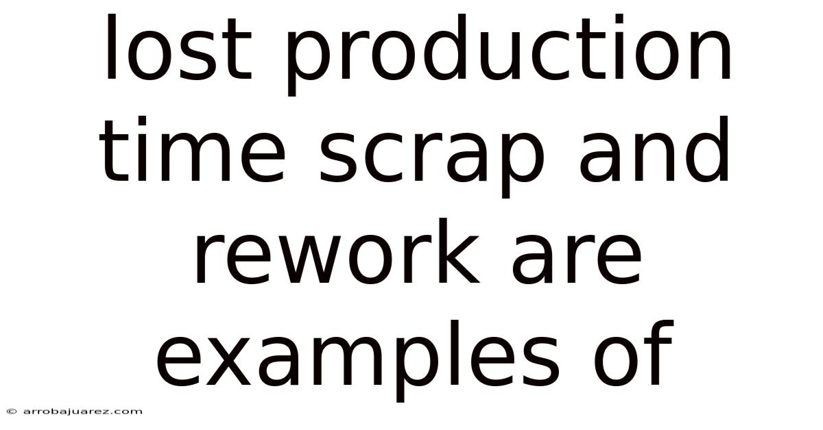 Lost Production Time Scrap And Rework Are Examples Of
