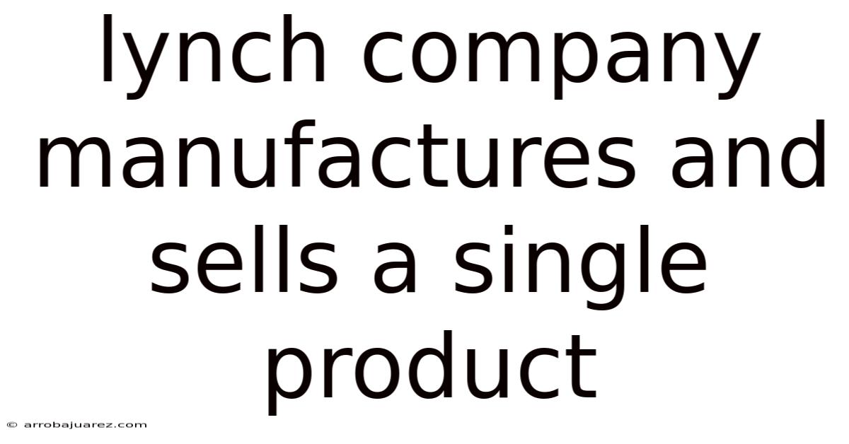 Lynch Company Manufactures And Sells A Single Product