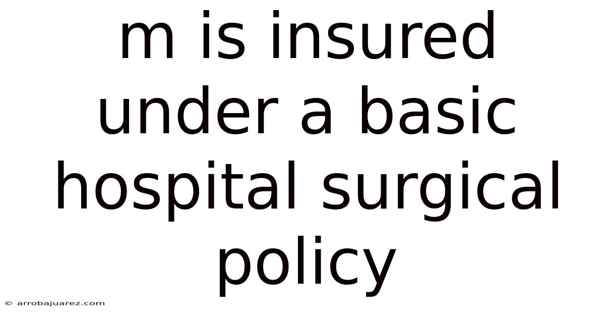 M Is Insured Under A Basic Hospital Surgical Policy