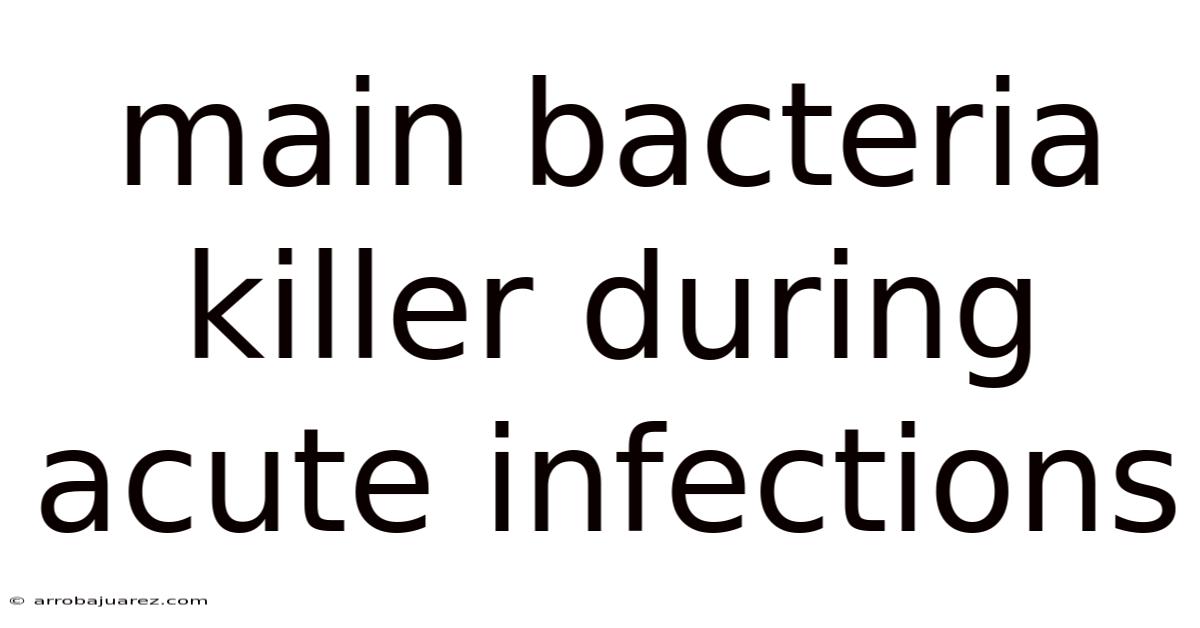 Main Bacteria Killer During Acute Infections