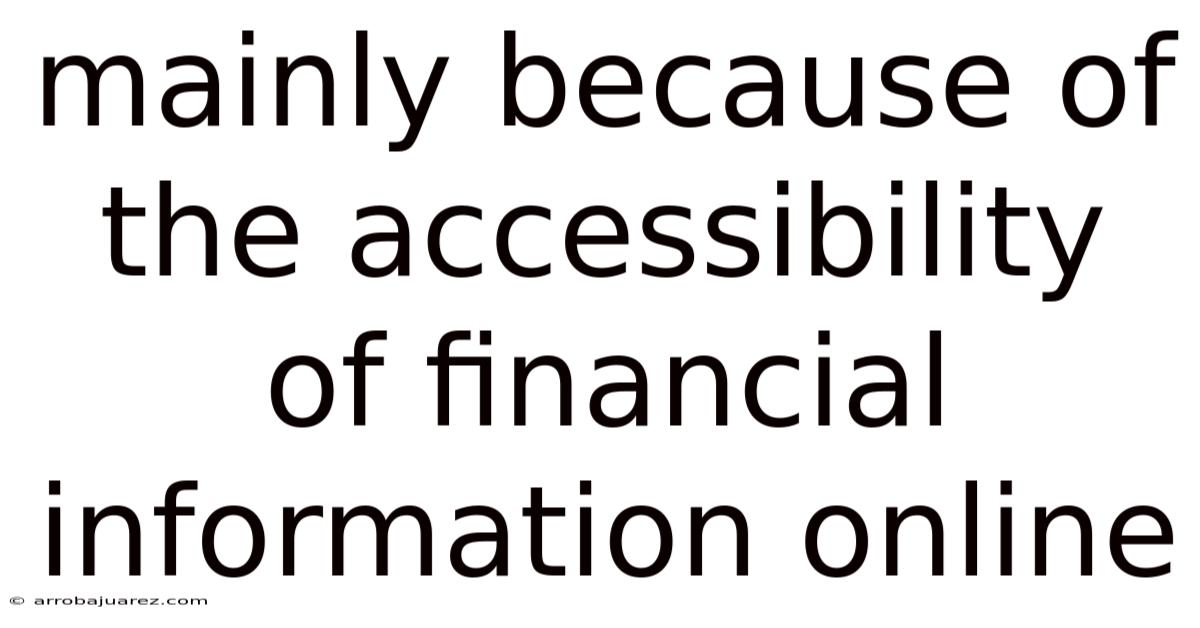 Mainly Because Of The Accessibility Of Financial Information Online