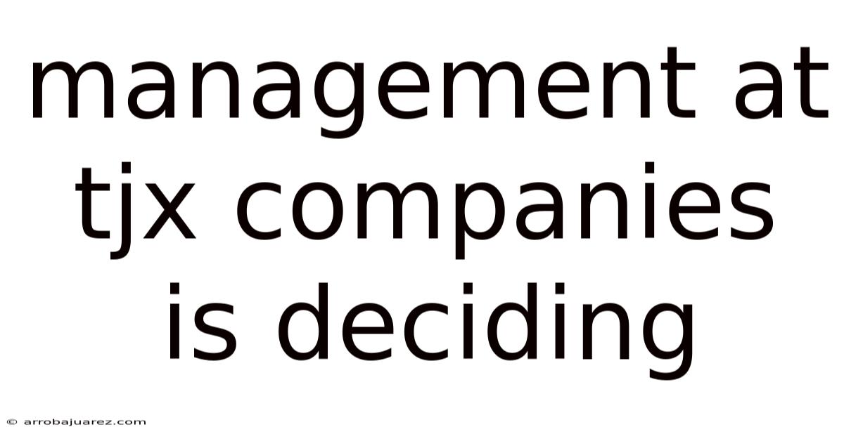 Management At Tjx Companies Is Deciding
