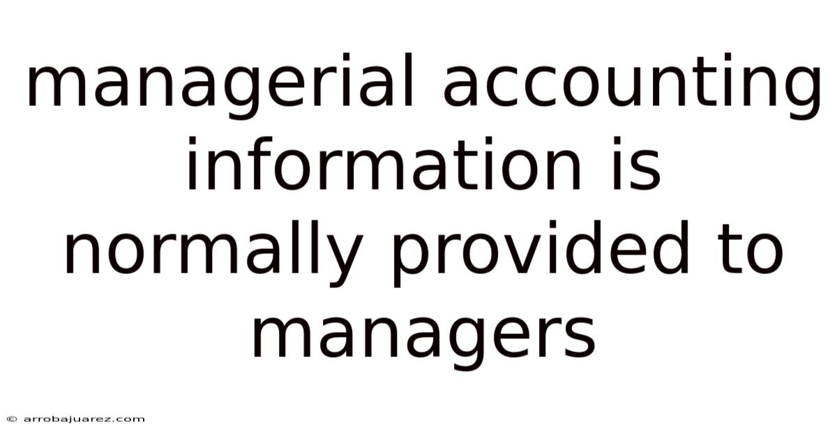 Managerial Accounting Information Is Normally Provided To Managers