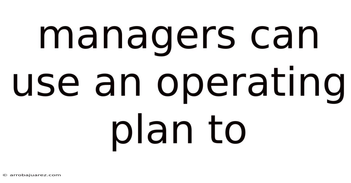 Managers Can Use An Operating Plan To