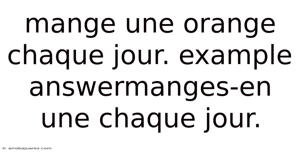 Mange Une Orange Chaque Jour. Example Answermanges-en Une Chaque Jour.
