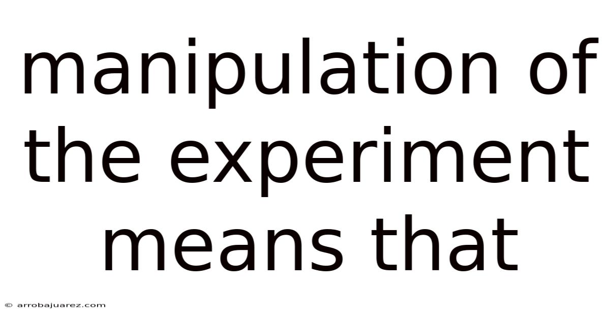 Manipulation Of The Experiment Means That