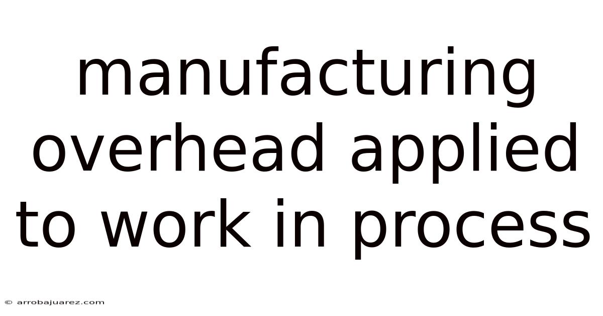 Manufacturing Overhead Applied To Work In Process
