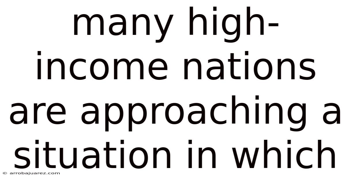 Many High-income Nations Are Approaching A Situation In Which