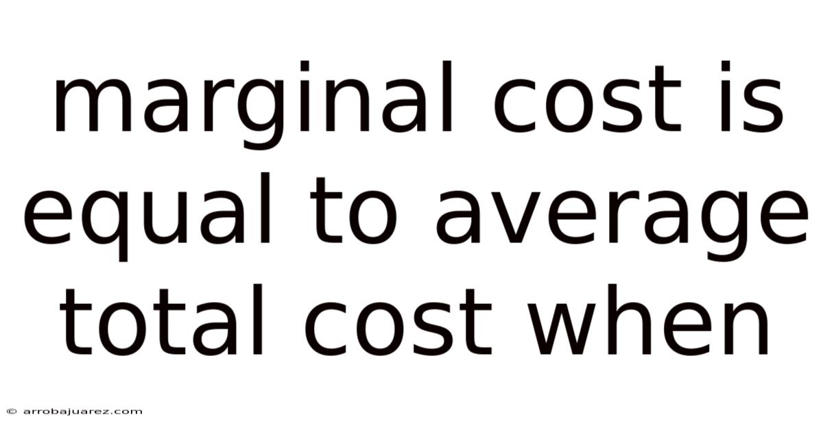 Marginal Cost Is Equal To Average Total Cost When