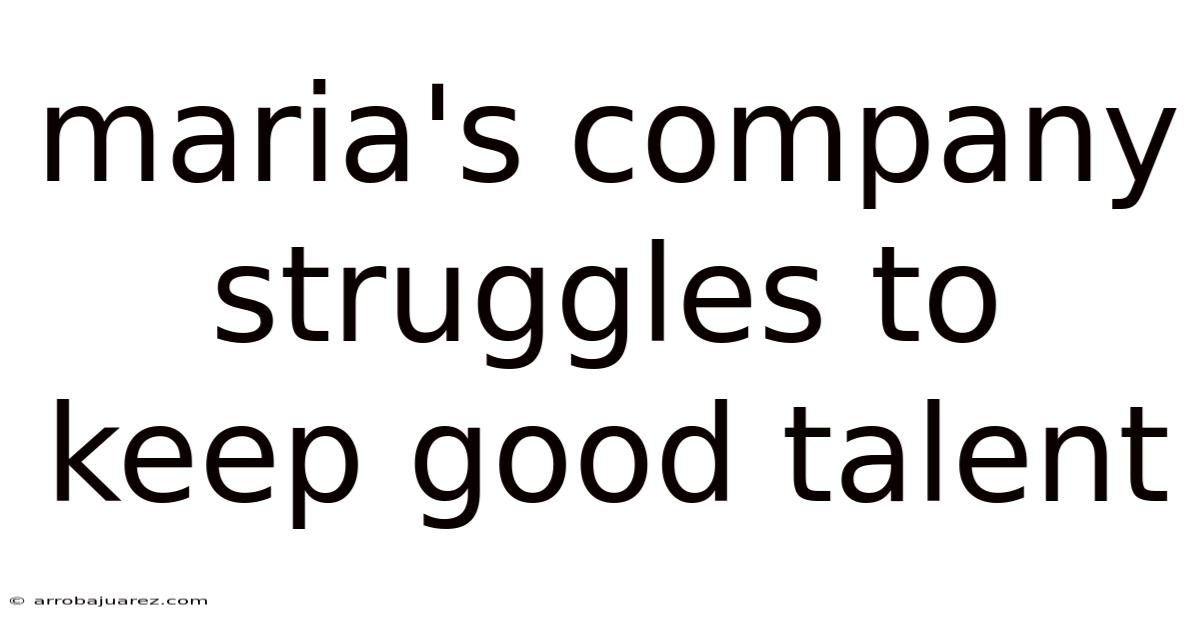 Maria's Company Struggles To Keep Good Talent