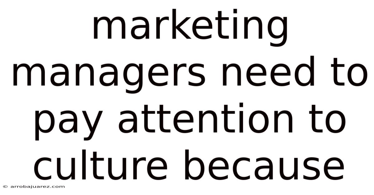 Marketing Managers Need To Pay Attention To Culture Because