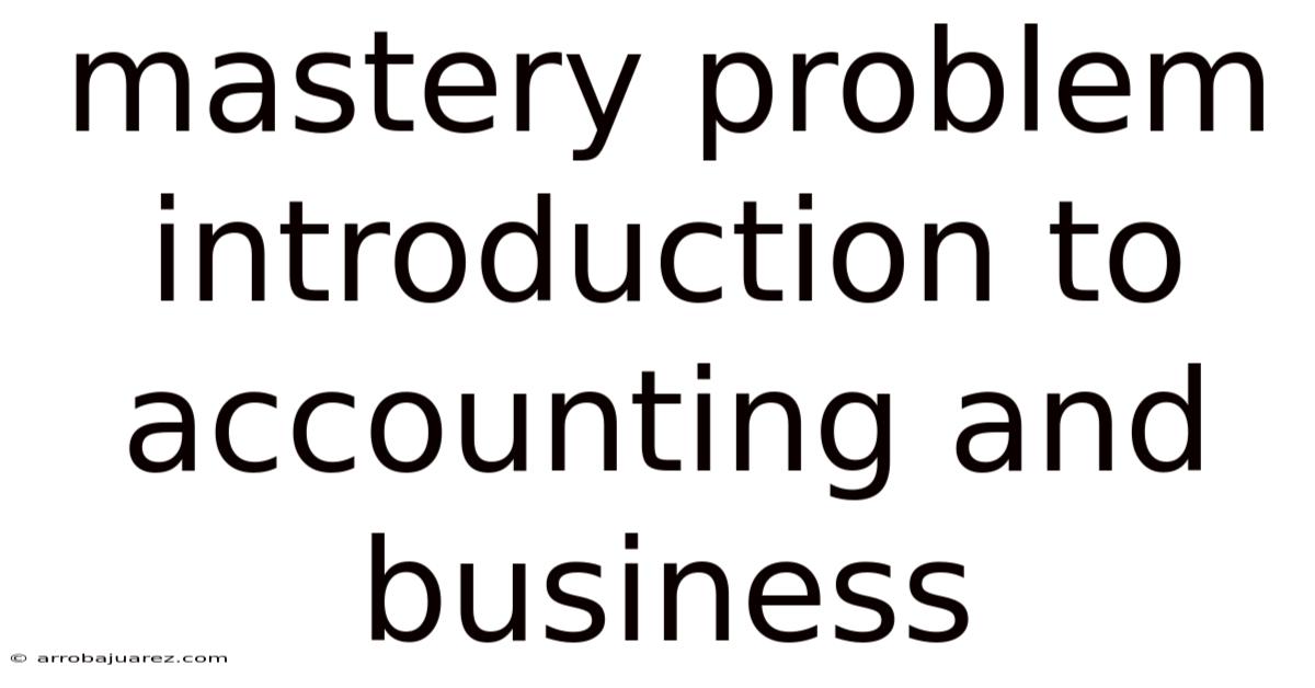 Mastery Problem Introduction To Accounting And Business