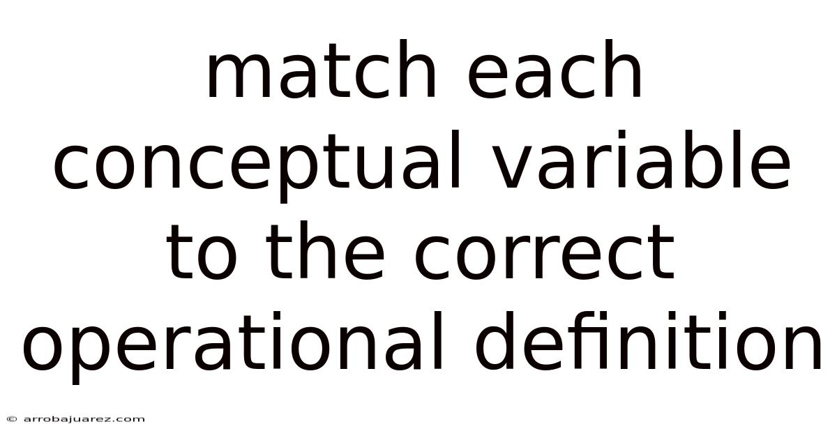 Match Each Conceptual Variable To The Correct Operational Definition