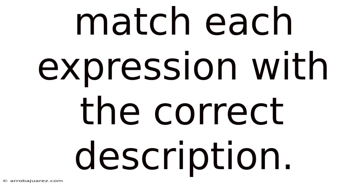 Match Each Expression With The Correct Description.